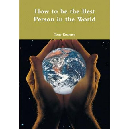 How to Be the Best Person in the World (Best Person In The World)