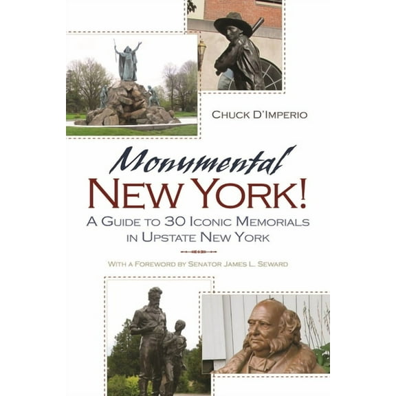 New York State Monumental New York!: A Guide to 30 Iconic Memorials in Upstate New York, (Paperback)