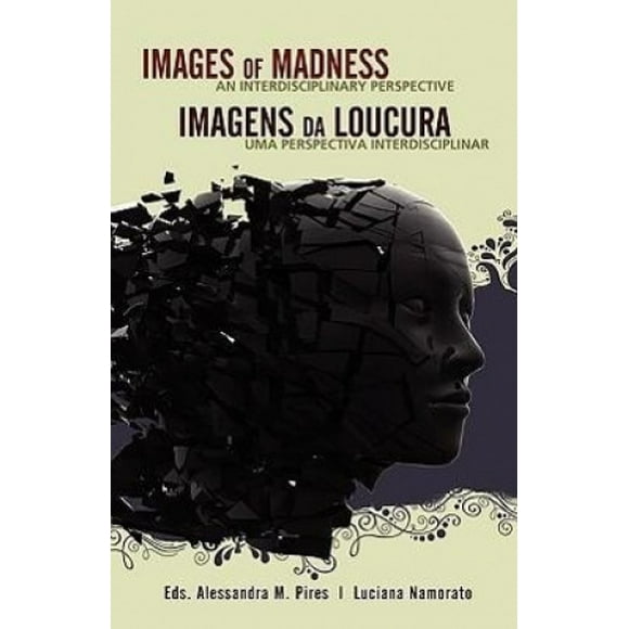 Images of Madness AN INTERDISCIPLINARY PERSPECTIVE // Imagens Da Loucura UMA PERSPECTIVA INTERDISCIPLINAR