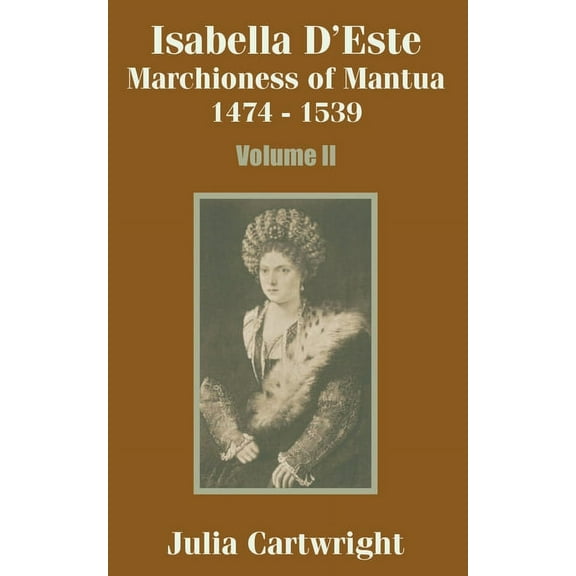 Isabella D'Este: Marchioness of Mantua 1474 - 1539 (Volume Two) (Paperback)