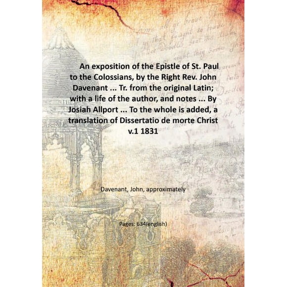 An exposition of the Epistle of St. Paul to the Colossians, by the Right Rev. John Davenant ... Tr. from the original Latin; with a life of the author, and notes ... By Josiah Allport ... [Hardcover]