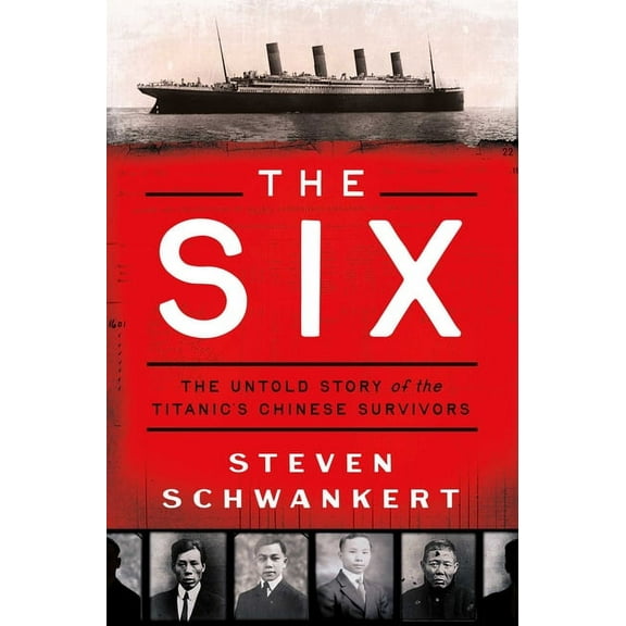 The Six: The Untold Story of the Titanic's Chinese Survivors, (Hardcover)