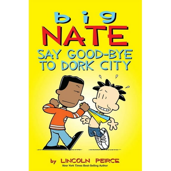 Big Nate Big Nate: Say Good-Bye to Dork City: Volume 12, Book 12, (Paperback)