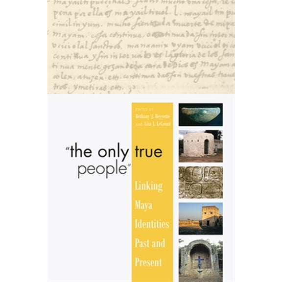 Pre-Owned "The Only True People" : Linking Maya Identities Past and Present (Paperback)
