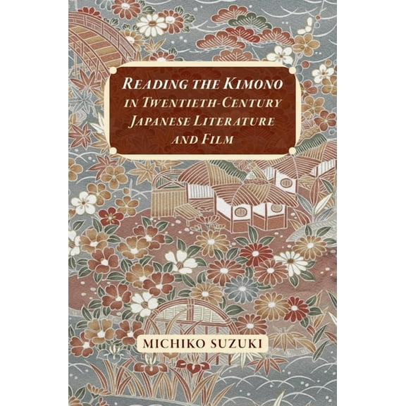 Reading the Kimono in Twentieth-Century Japanese Literature and Film (Paperback)