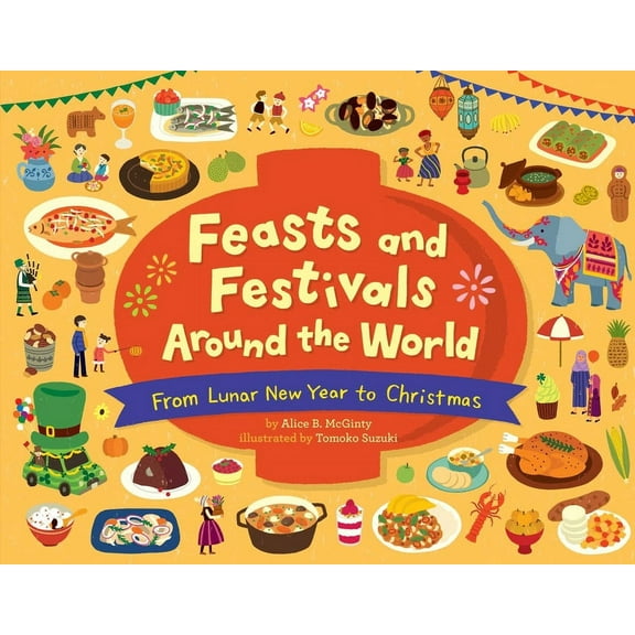 Feasts and Festivals Around the World: From Lunar New Year to Christmas, (Hardcover)