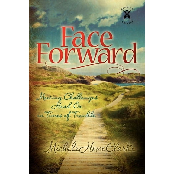 Face Forward: Meeting Challenges Head on in Times of Trouble, (Paperback)
