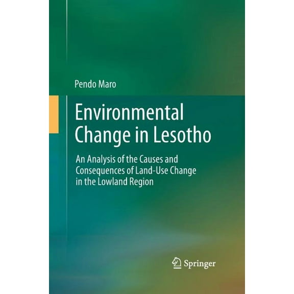 Environmental Change in Lesotho: An Analysis of the Causes and Consequences of Land-Use Change in the Lowland Region, (Paperback)