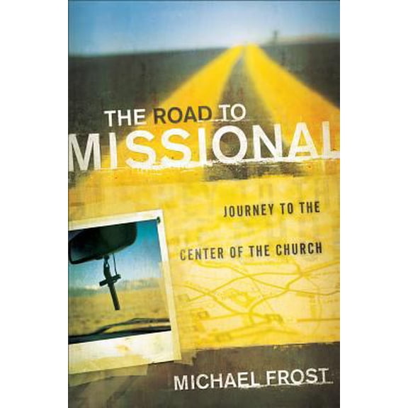 Pre-Owned The Road to Missional: Journey to the Center of the Church (Paperback) 0801014077 9780801014079