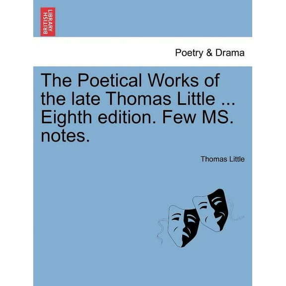 The Poetical Works of the Late Thomas Little ... Eighth Edition. Few Ms. Notes. (Paperback)