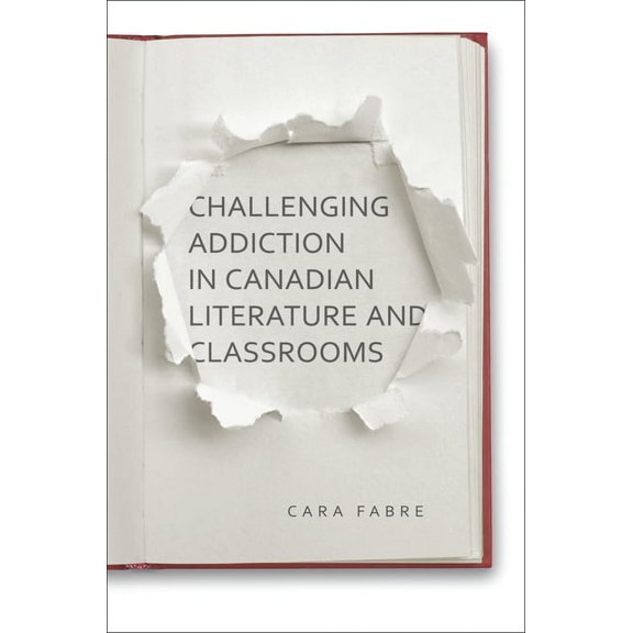 Challenging Addiction in Canadian Literature and Classrooms, (Hardcover)