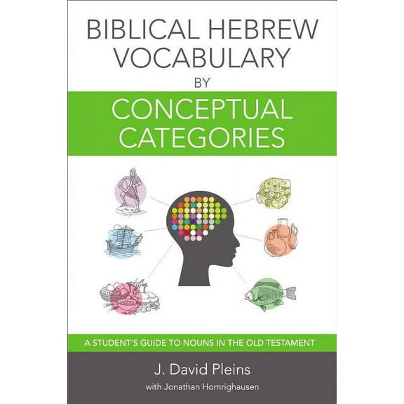 Biblical Hebrew Vocabulary by Conceptual Categories: A Student's Guide to Nouns in the Old Testament, (Paperback)