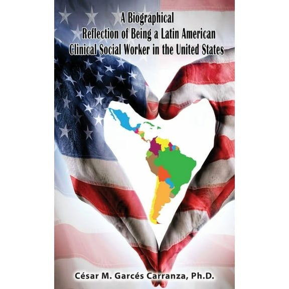 A Biographical Reflection of Being a Latin American Clinical Social Worker in the United States, (Paperback)