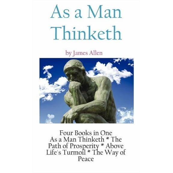 As A Man Thinketh: a Literary Collection of James Allen, (Hardcover)