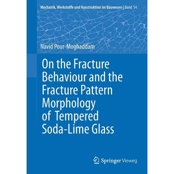 Mechanik, Werkstoffe Und Konstruktion Im On the Fracture Behaviour and the Fracture Pattern Morphology of Tempered Soda-Lime Glass, Book 54, (Paperback)