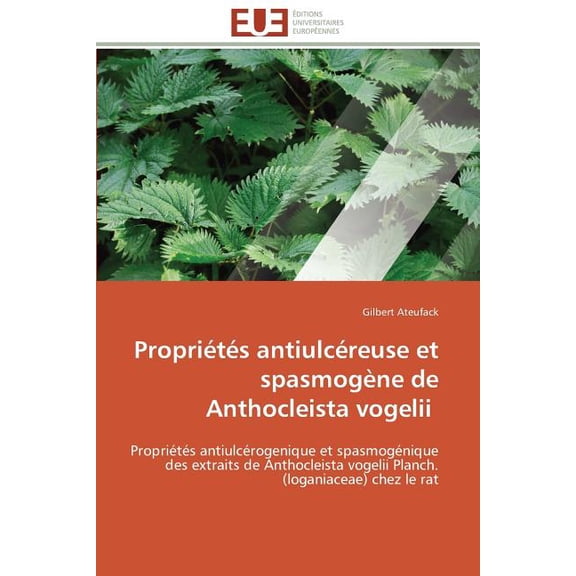 Omn.Univ.Europ. Propriétés Antiulcéreuse Et Spasmogène de Anthocleista Vogelii, (Paperback)