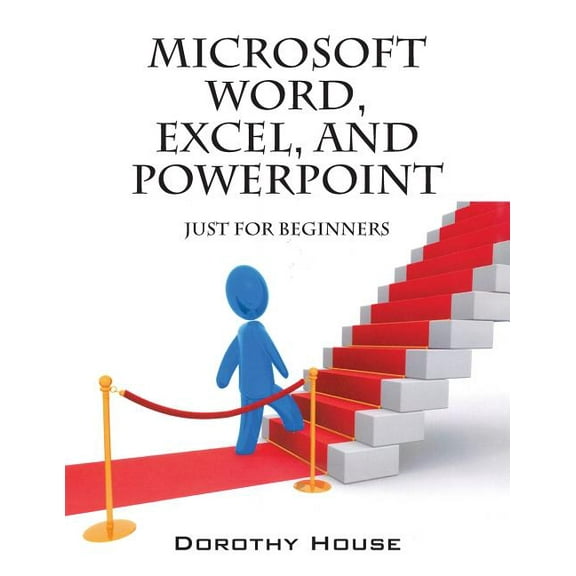Dorothy House: Microsoft Word, Excel, and PowerPoint: Just for Beginners, Book 1 (Paperback)