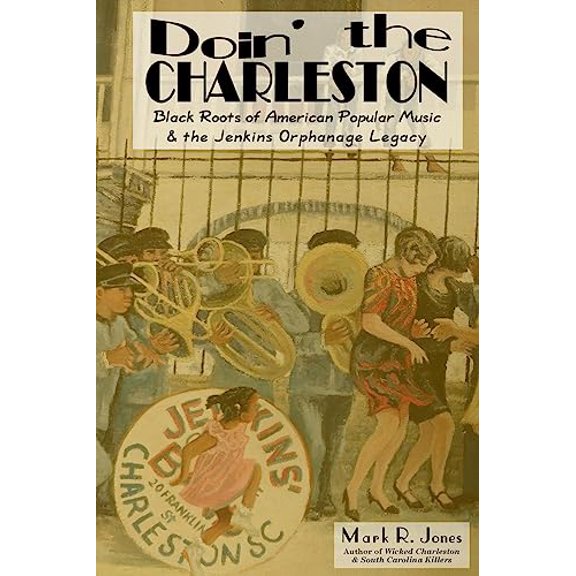Pre-Owned Doin' the Charleston: Black Roots of American Popular Music & the Jenkins Orphanage Legacy (Paperback) 0615852033 9780615852034