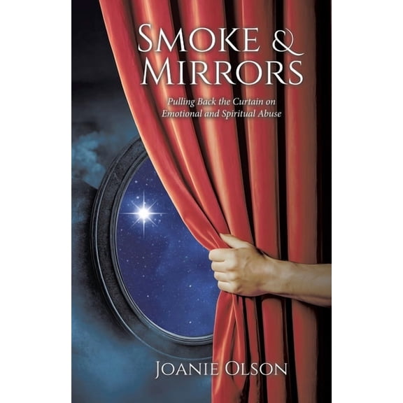 Smoke & Mirrors: Pulling Back the Curtain on Emotional and Spiritual Abuse, (Paperback)
