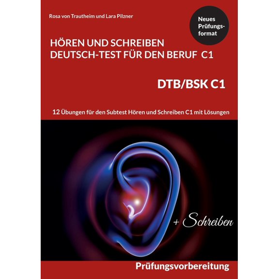 C1 HÃ¶ren und Schreiben Deutsch-Test fÃ¼r den Beruf - DTB /BSK C1: 12 Ãbungen fÃ¼r HÃ¶ren   Schreiben mit Formulierungshilfe, (Paperback)