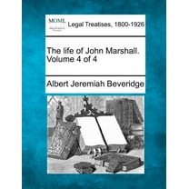The life of John Marshall. Volume 4 of 4 (Paperback)