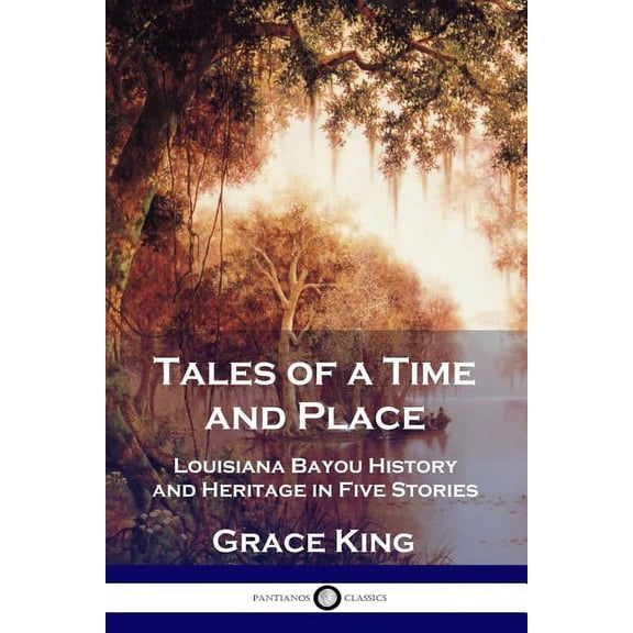 Tales of a Time and Place: Louisiana Bayou History and Heritage in Five Stories (Paperback)