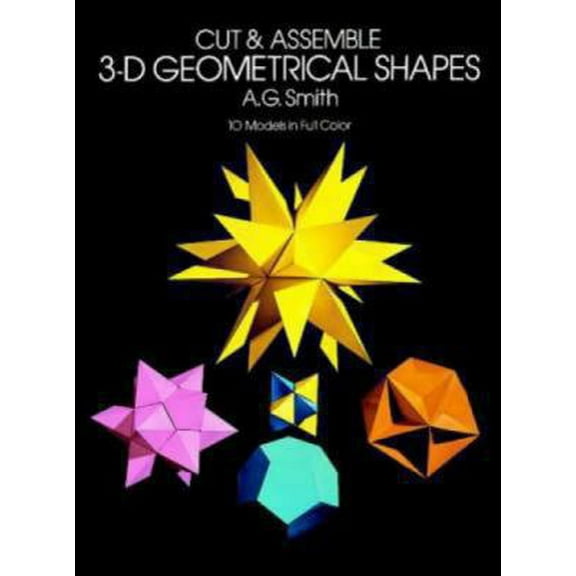 Pre-Owned Cut & Assemble 3-D Geometrical Shapes: 10 Models in Full Color by A. G. Smith (Paperback), English