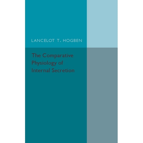 The Comparative Physiology of Internal Secretion, (Paperback)