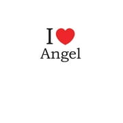 I Love Angel: Lined Journal for Jotting Love Notes