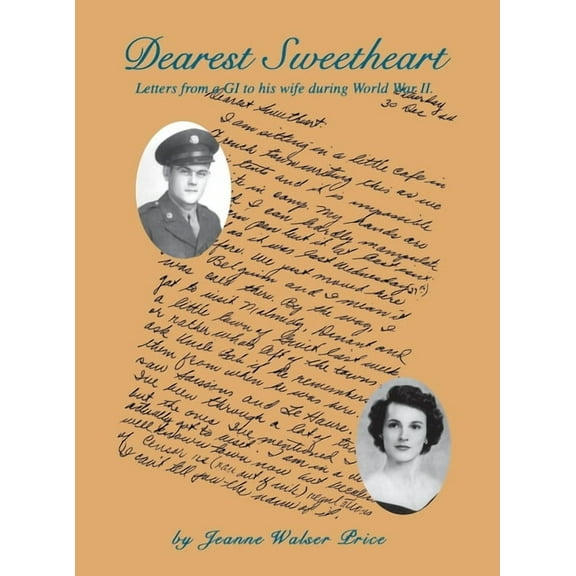 Dearest Sweetheart: Letters from a GI to His Wife During World War II, (Paperback)