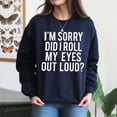 thumbnail image 4 of EcoLoom Did I Roll My Eyes Out Loud Sarcastic Long Sleeve Unisex Midweight Crewneck Sweatshirt, 4 of 4