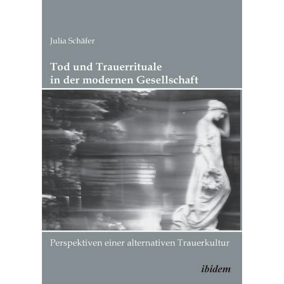 Tod und Trauerrituale in der modernen Gesellschaft. Perspektiven einer alternativen Trauer- und Bestattungskultur (Paperback)