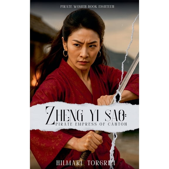 Pirate Women Zheng Yi Sao: Pirate Empress of Canton, Book 18, (Paperback)