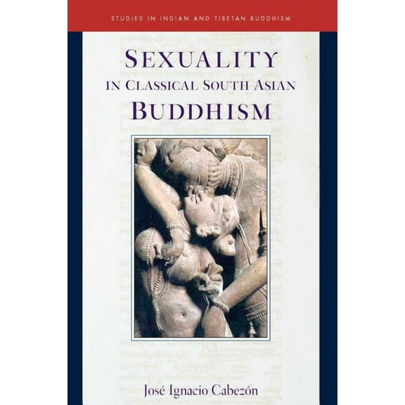 Studies in Indian and Tibetan Buddhism: Sexuality in Classical South Asian Buddhism (Series #20) (Hardcover)