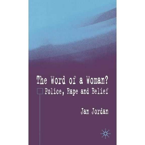 The Word of a Woman?: Police, Rape and Belief, (Hardcover)