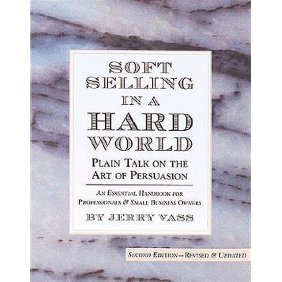 Pre-Owned Soft Selling in a Hard World: Plain Talk on the Art of Persuasion (Paperback) 0762404019 9780762404018
