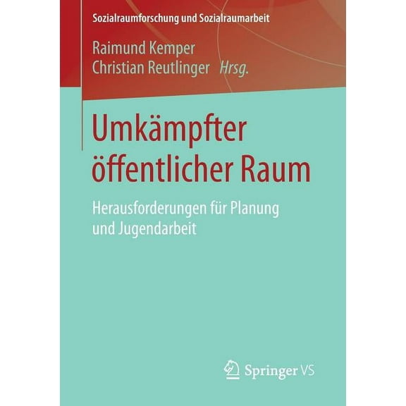 Sozialraumforschung Und Sozialraumarbeit Umkämpfter Öffentlicher Raum: Herausforderungen Für Planung Und Jugendarbeit, Book 12, (Paperback)