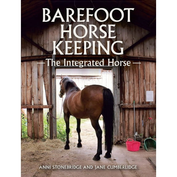 Barefoot Horse Keeping : The Integrated Horse (Hardcover)