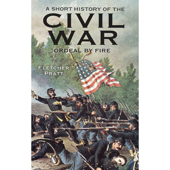 Pre-Owned A Short History of the Civil War: Ordeal by Fire (Paperback) 0486297020 9780486297026