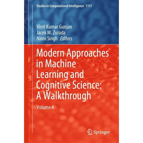 Studies in Computational Intelligence Modern Approaches in Machine Learning and Cognitive Science: A Walkthrough: Volume 4, Book 1117, (Hardcover)