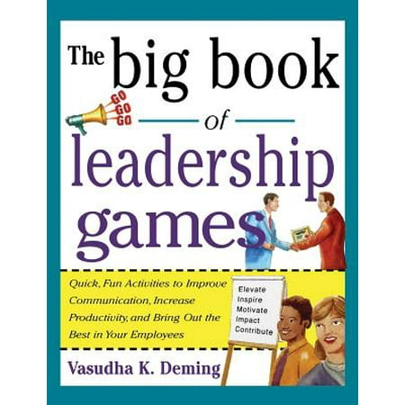 Big Book of Leadership Games : Quick, Fun Activities to Improve Communication, Increase Productivity, and Bring Out the Best in (Best Games To Bring Camping)