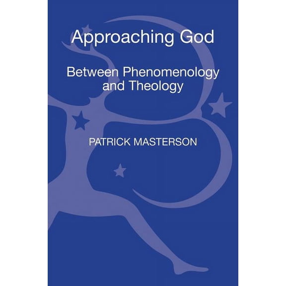 Approaching God: Between Phenomenology and Theology, (Hardcover)