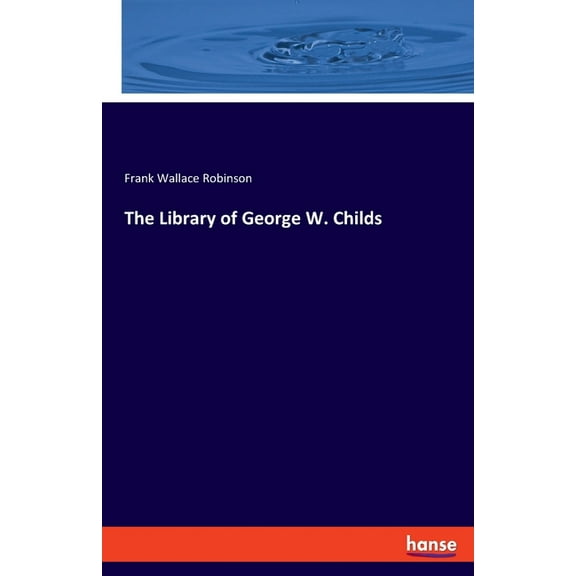 The Library of George W. Childs, (Paperback)