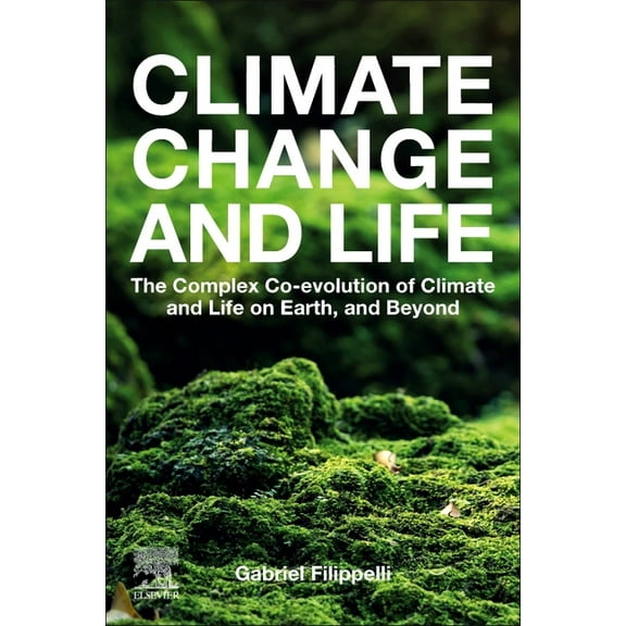Climate Change and Life: The Complex Co-Evolution of Climate and Life on Earth, and Beyond, (Paperback)