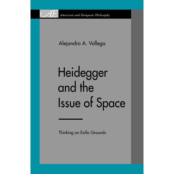 American and European Philosophy Heidegger and the Issue of Space: Thinking on Exilic Grounds, (Paperback)