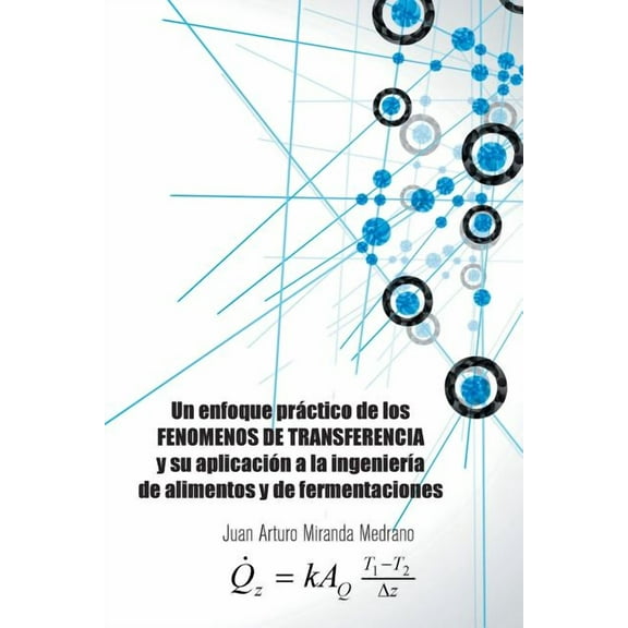 Un enfoque práctico de los FENOMENOS DE TRANSFERENCIA y su aplicación a la ingeniería de alimentos y de fermentaciones. (Paperback)