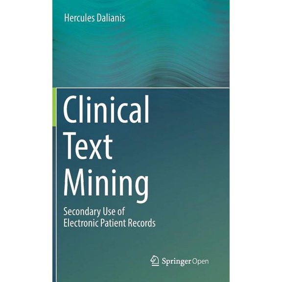 Clinical Text Mining: Secondary Use of Electronic Patient Records, (Hardcover)