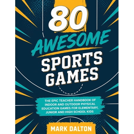Pre-Owned 80 Awesome Sports Games: The Epic Teacher Handbook of 80 Indoor & Outdoor Physical Education Games for Elementary and High School Kids (Paperback) 0648681866 9780648681861