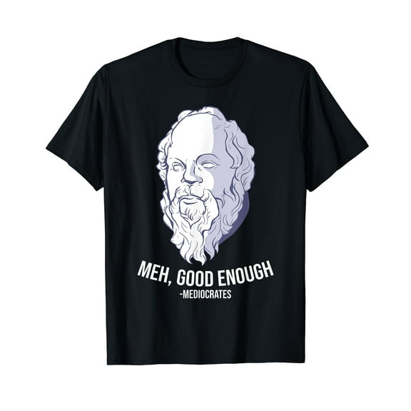 "Meh, good enough" - Mediocrates Meme Funny Philosophy T-Shirt