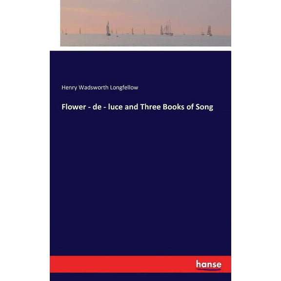Flower - de - luce and Three Books of Song, (Paperback)